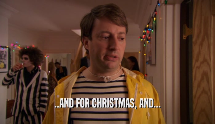 ..AND FOR CHRISTMAS, AND...  