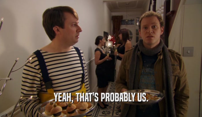 YEAH, THAT'S PROBABLY US.  