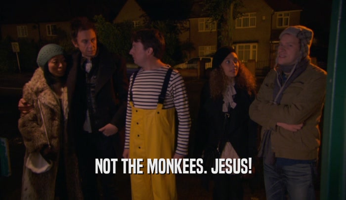 NOT THE MONKEES. JESUS!  