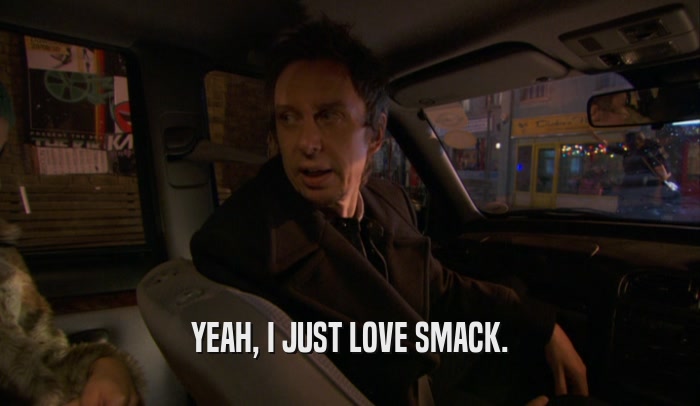 YEAH, I JUST LOVE SMACK.  