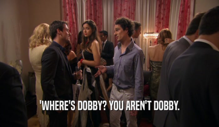 'WHERE'S DOBBY? YOU AREN'T DOBBY.  