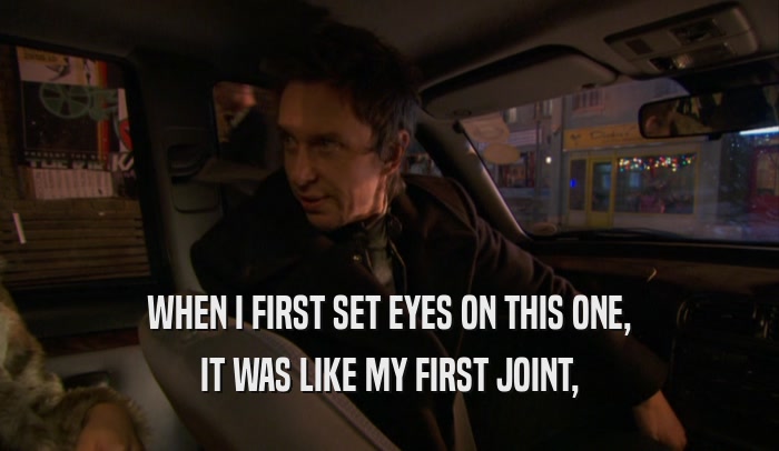 WHEN I FIRST SET EYES ON THIS ONE, IT WAS LIKE MY FIRST JOINT, 