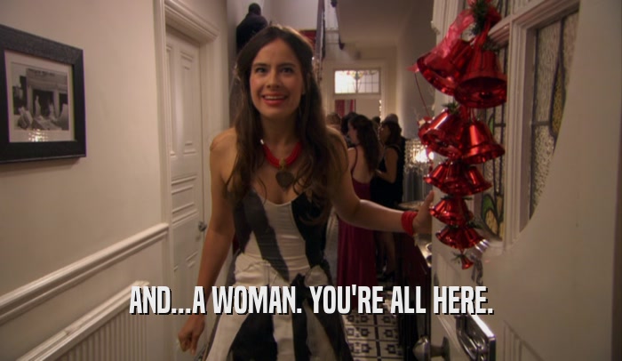 AND...A WOMAN. YOU'RE ALL HERE.  