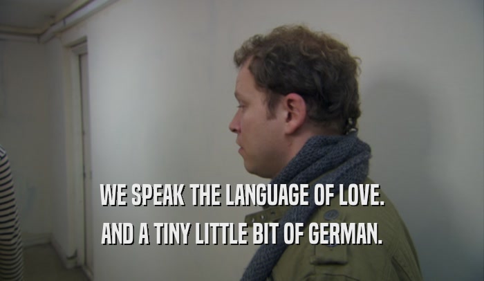 WE SPEAK THE LANGUAGE OF LOVE. AND A TINY LITTLE BIT OF GERMAN. 