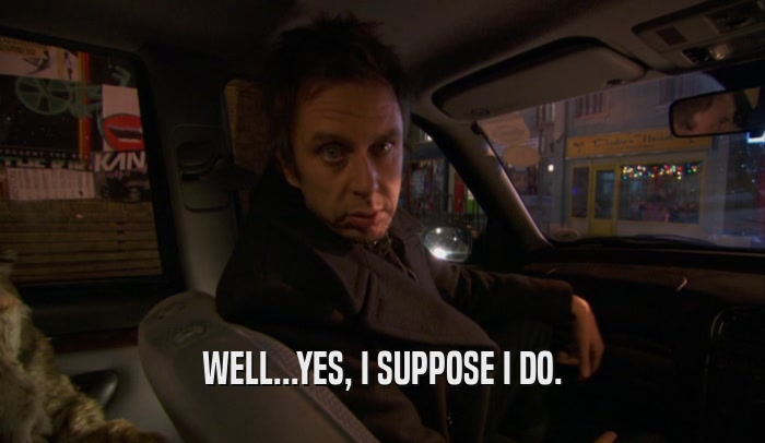 WELL...YES, I SUPPOSE I DO.  