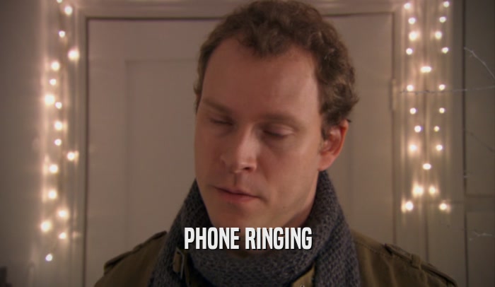 PHONE RINGING
  