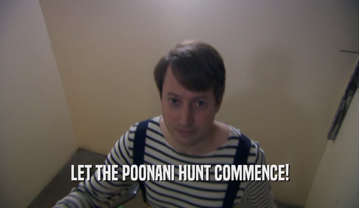 LET THE POONANI HUNT COMMENCE!  