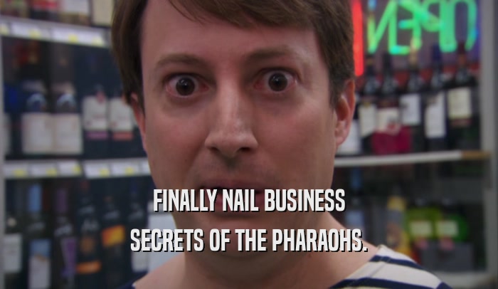 FINALLY NAIL BUSINESS SECRETS OF THE PHARAOHS. 