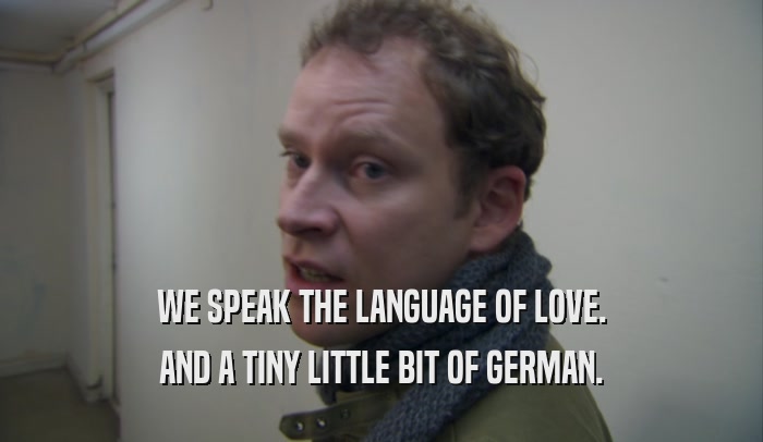 WE SPEAK THE LANGUAGE OF LOVE. AND A TINY LITTLE BIT OF GERMAN. 