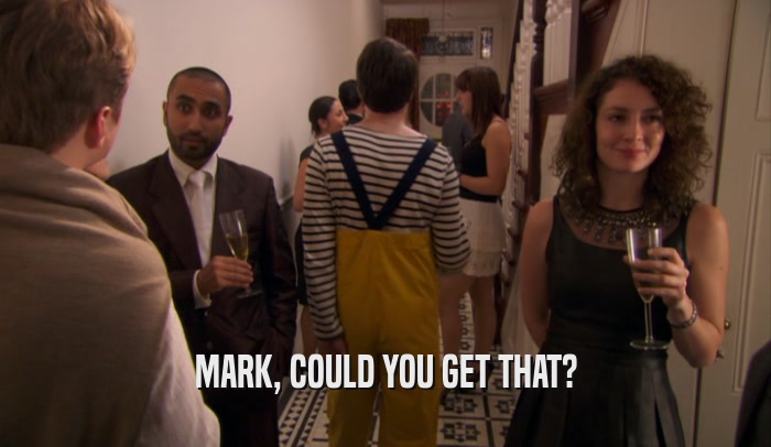 MARK, COULD YOU GET THAT?  