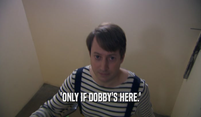 'ONLY IF DOBBY'S HERE.'  