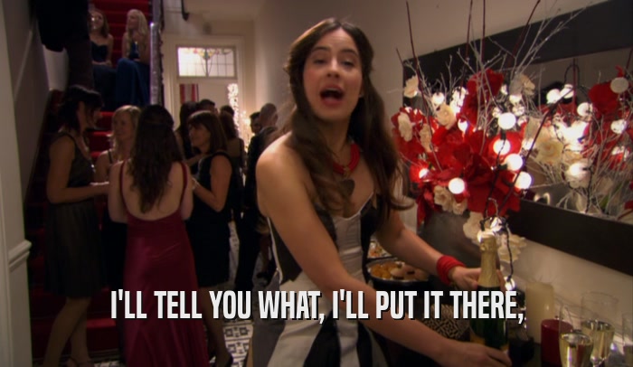 I'LL TELL YOU WHAT, I'LL PUT IT THERE,  