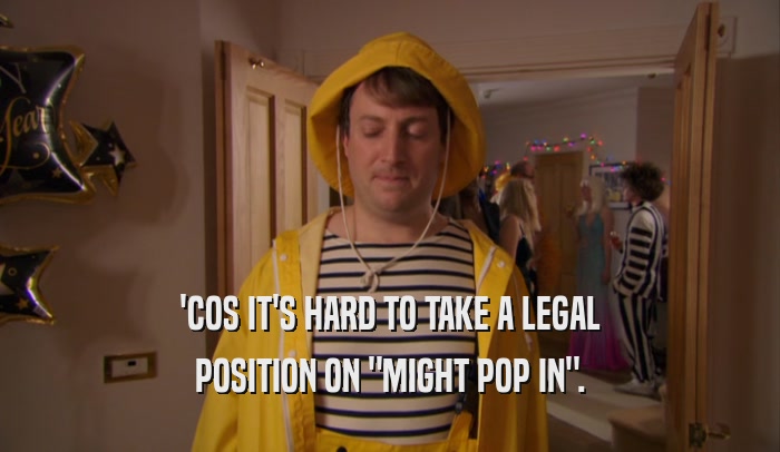 'COS IT'S HARD TO TAKE A LEGAL POSITION ON 
