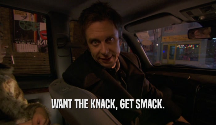 WANT THE KNACK, GET SMACK.  