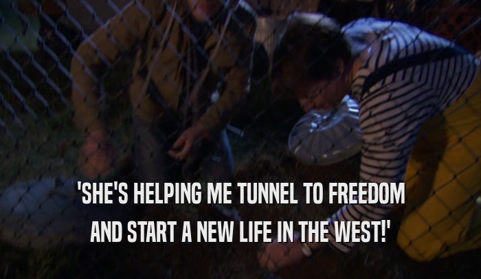 'SHE'S HELPING ME TUNNEL TO FREEDOM AND START A NEW LIFE IN THE WEST!' 