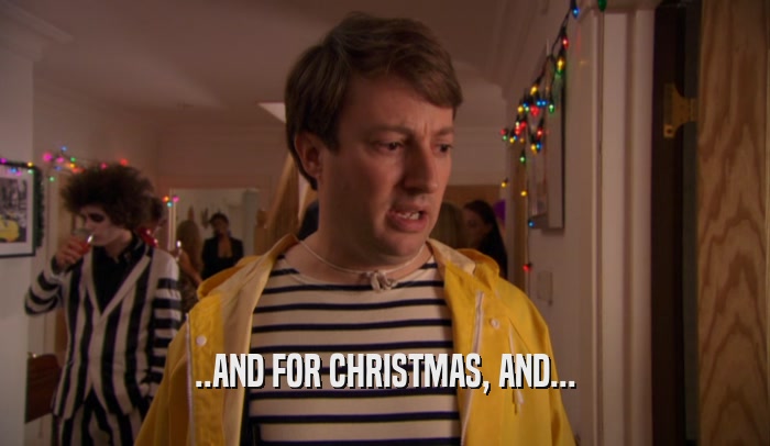 ..AND FOR CHRISTMAS, AND...  