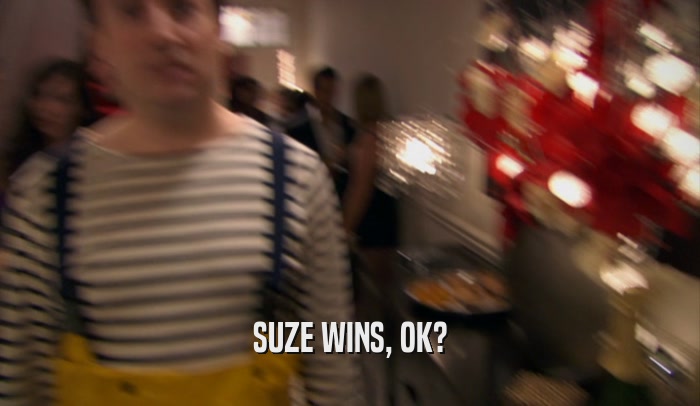 SUZE WINS, OK?  