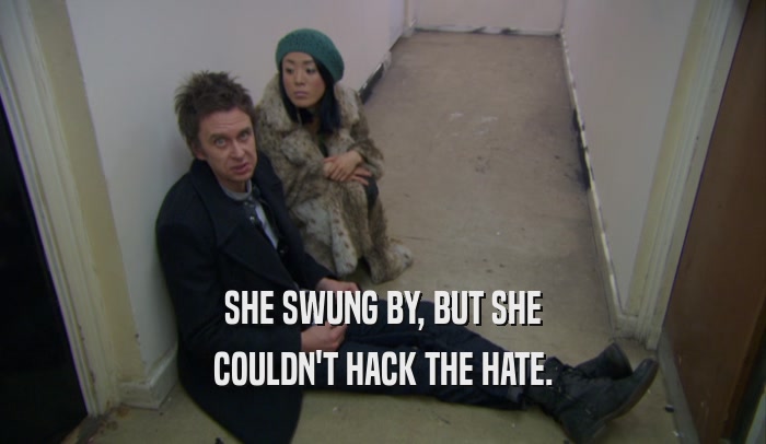 SHE SWUNG BY, BUT SHE COULDN'T HACK THE HATE. 