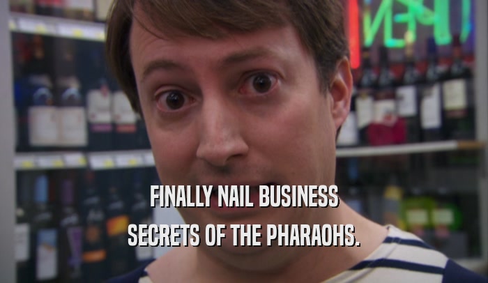 FINALLY NAIL BUSINESS SECRETS OF THE PHARAOHS. 