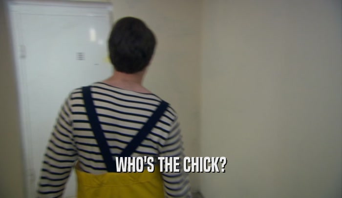 WHO'S THE CHICK?  