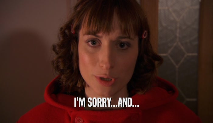 I'M SORRY...AND...  