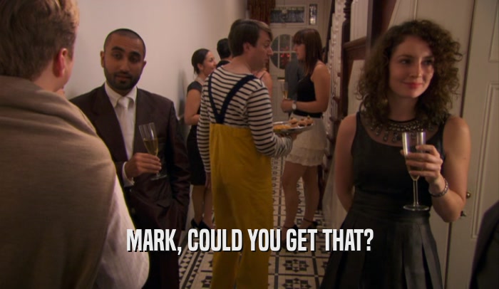 MARK, COULD YOU GET THAT?  