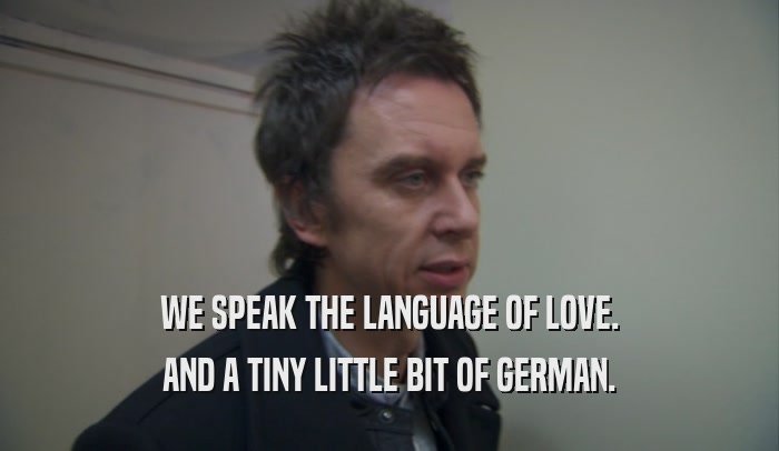WE SPEAK THE LANGUAGE OF LOVE. AND A TINY LITTLE BIT OF GERMAN. 