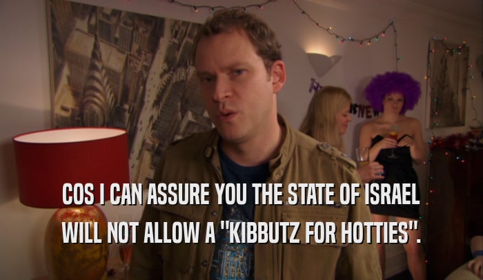 COS I CAN ASSURE YOU THE STATE OF ISRAEL WILL NOT ALLOW A 