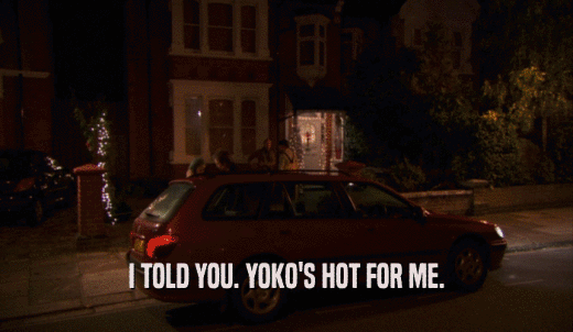 I TOLD YOU. YOKO'S HOT FOR ME.  