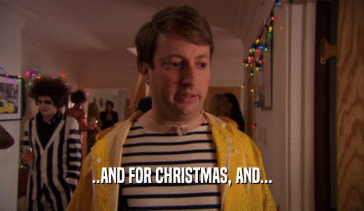 ..AND FOR CHRISTMAS, AND...  