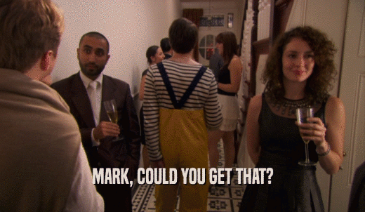 MARK, COULD YOU GET THAT?  