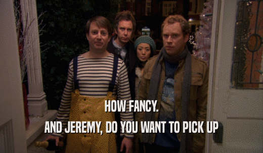 HOW FANCY. AND JEREMY, DO YOU WANT TO PICK UP 