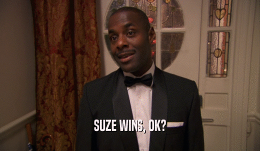 SUZE WINS, OK?  