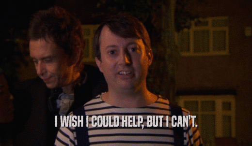 Peep Show | GIFGlobe | I WISH I COULD HELP, BUT I CAN'T.