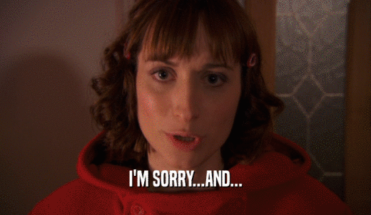 I'M SORRY...AND...  