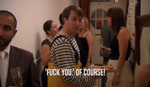 'FUCK YOU.' OF COURSE!  