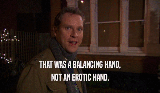 THAT WAS A BALANCING HAND, NOT AN EROTIC HAND. 