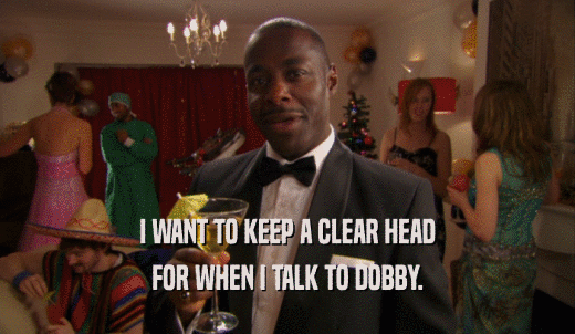 I WANT TO KEEP A CLEAR HEAD FOR WHEN I TALK TO DOBBY. 