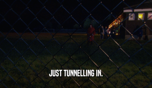 JUST TUNNELLING IN.  