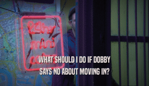 WHAT SHOULD I DO IF DOBBY SAYS NO ABOUT MOVING IN? 