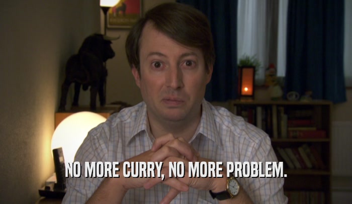 NO MORE CURRY, NO MORE PROBLEM.  