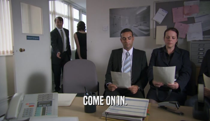 COME ON IN.  