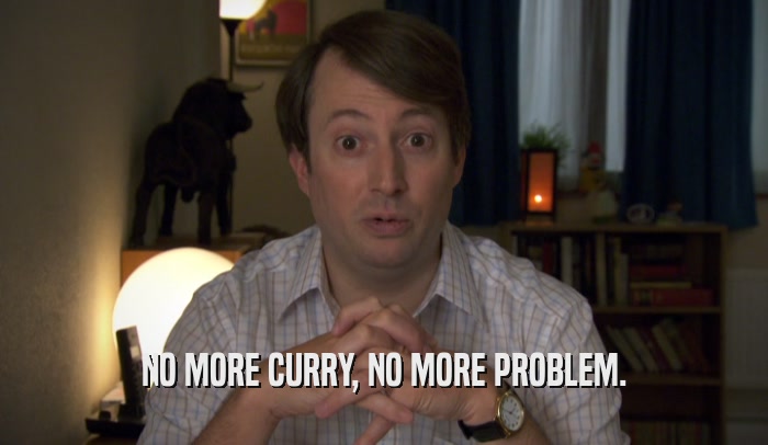 NO MORE CURRY, NO MORE PROBLEM.  