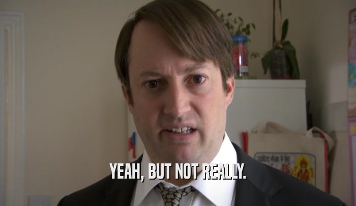 YEAH, BUT NOT REALLY.  
