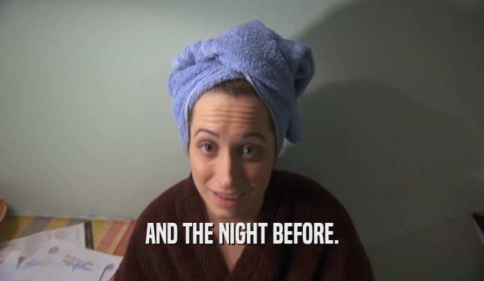 AND THE NIGHT BEFORE.  