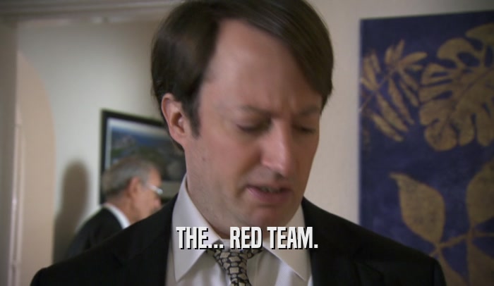 THE... RED TEAM.  