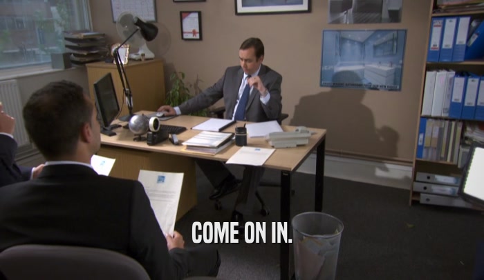 COME ON IN.  