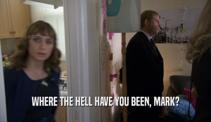 WHERE THE HELL HAVE YOU BEEN, MARK?  