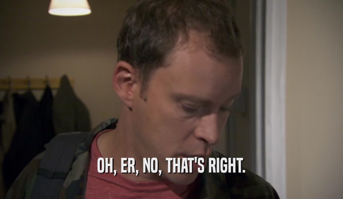OH, ER, NO, THAT'S RIGHT.  