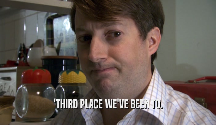 'THIRD PLACE WE'VE BEEN TO.  